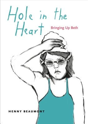 Hole in the Heart: Bringing Up Beth by Beaumont, Henny