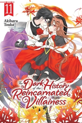 The Dark History of the Reincarnated Villainess, Vol. 11: Volume 11 by Touka, Akiharu