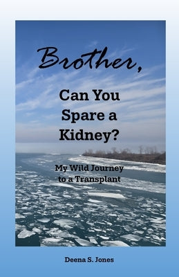 Brother, Can You Spare a Kidney? by Jones, Deena S.