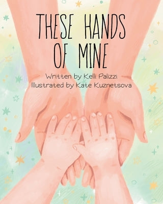 These Hands Of Mine by Palizzi, Kelli