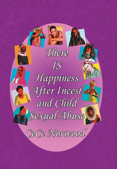 There Is Happiness After Incest and Child Sexual Abuse by Norwood, Cece
