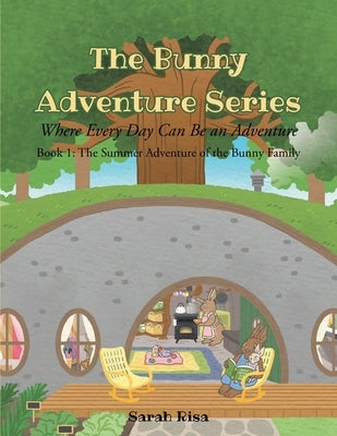 The Bunny Adventure Series: Where Every Day Can Be an Adventure by Risa, Sarah