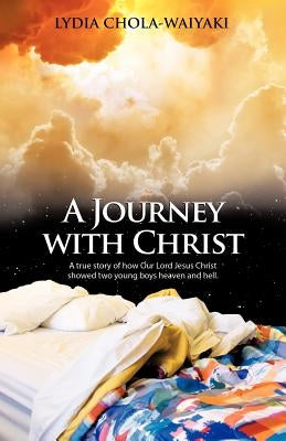 A Journey with Christ: A True Story of How Our Lord Jesus Christ by Chola-Waiyaki, Lydia
