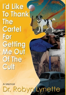 I'd Like to Thank the Cartel for Getting Me Out of the Cult by Lynette, Robyn