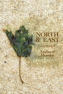 North & East: Daybooks by Mossin, Andrew