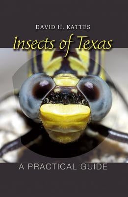 Insects of Texas: A Practical Guide Volume 39 by Kattes, David H.