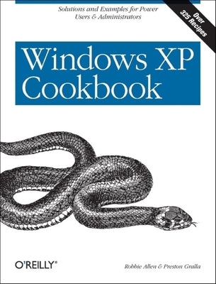 Windows XP Cookbook: Solutions and Examples for Power Users & Administrators by Allen, Robbie