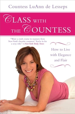 Class with the Countess: How to Live with Elegance and Flair by de Lesseps, Luann