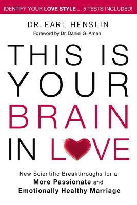 This Is Your Brain in Love: New Scientific Breakthroughs for a More Passionate and Emotionally Healthy Marriage by Henslin, Earl