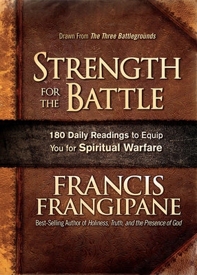 Strength for the Battle: Wisdom and Insight to Equip You for Spiritual Warfare by Frangipane, Francis