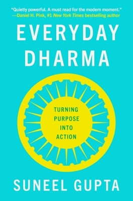 Everyday Dharma: Turning Purpose Into Action by Gupta, Suneel