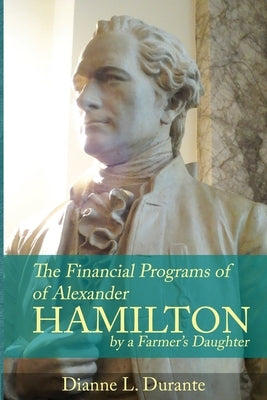 Financial Programs of Alexander Hamilton by Durante, Dianne L.