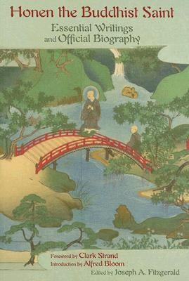 Honen the Buddhist Saint: Essential Writings and Official Biography by Fitzgerald, Joseph A.