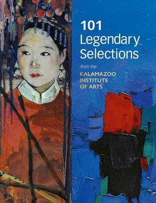 101 Legendary Selections from the Kalamazoo Institute of Arts by Barber, Rehema C.