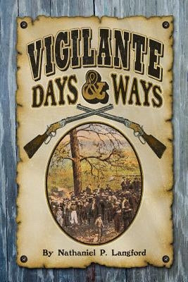 Vigilante Days and Ways by Langford, Nathaniel P.