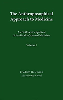 Anthroposophical Approach to Medicine Volume 1 by Husemann, Friedrich