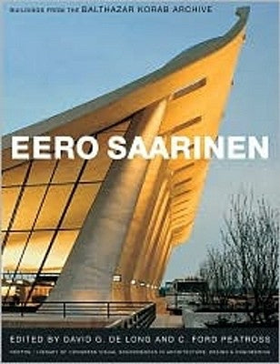 Eero Saarinen: Buildings from the Balthazar Korab Archive [With DVD ROM] by de Long, David G.
