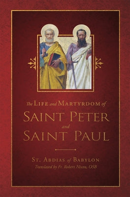 The Life and Martyrdom of St. Peter and St. Paul by Babylon, St Abdias of
