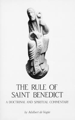 The Rule of Saint Benedict: A Doctrinal and Spiritual Commentary Volume 54 by de Vogue, Adalbert