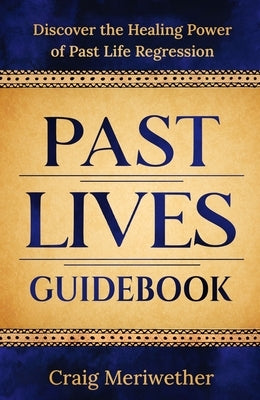 Past Lives Guidebook by Meriwether, Craig