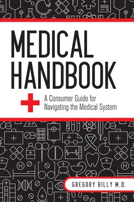 Medical Handbook: A Consumer Guide for Navigating the Medical System by Billy, Gregory G.