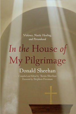 In the House of My Pilgrimage by Sheehan, Donald