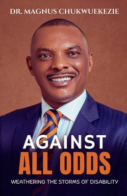 Against All Odds: Weathering The Storms Of Disability by Chukwuekezie, Magnus