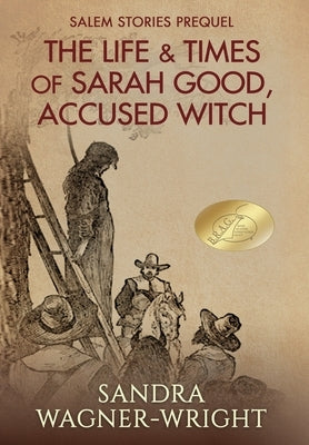 The Life & Times of Sarah Good, Accused Witch: Salem Stories Prequel by Wagner-Wright, Sandra