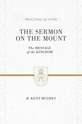 The Sermon on the Mount: The Message of the Kingdom by Hughes, R. Kent