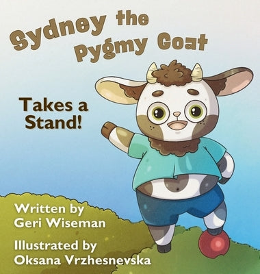 Sydney the Pygmy Goat Takes a Stand by Wiseman, Geri