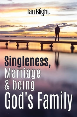 Singleness, Marriage & being God's Family by Blight, Ian