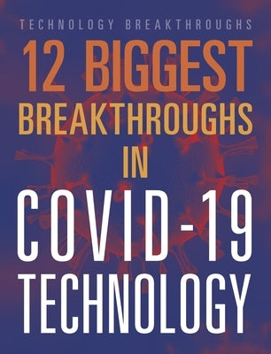 12 Biggest Breakthroughs in Covid-19 Technology by Scheffer, Janie