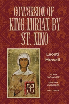 Conversion of King Mirian by St. Nino by Mroveli, Leonti