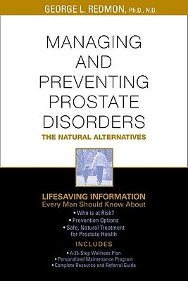Managing and Preventing Prostate Disorder: The Natural Alternatives by Redmon, George L.