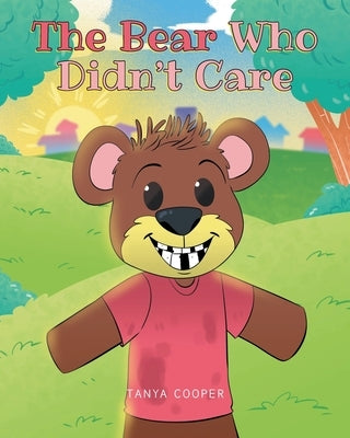 The Bear Who Didn't Care by Cooper, Tanya