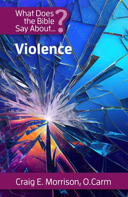What Does the Bible Say about Violence by Morrison, Craig E.