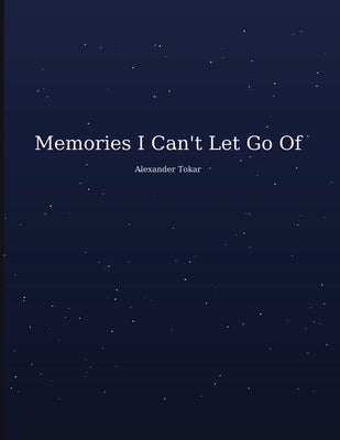Memories I Can't Let Go Of by Tokar, Alexander