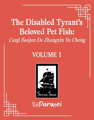 The Disabled Tyrant's Beloved Pet Fish: Canji Baojun de Zhangxin Yu Chong (Novel) Vol. 1 by Xue Shan Fei Hu