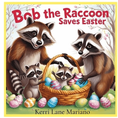Bob The Raccoon Saves Easter by Mariano, Kerri Lane
