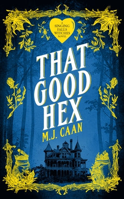 That Good Hex: Singing Falls Witches Book Two by Caan, M. J.