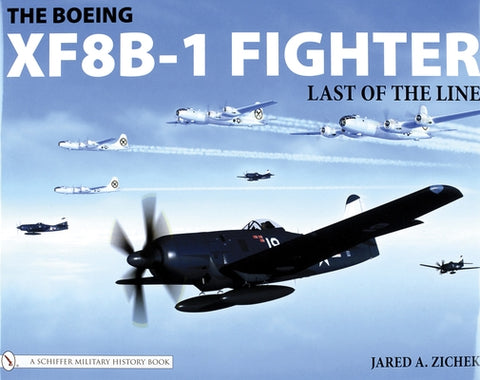 The Boeing Xf8b-1 Fighter: Last of the Line by Zichek, Jared A.