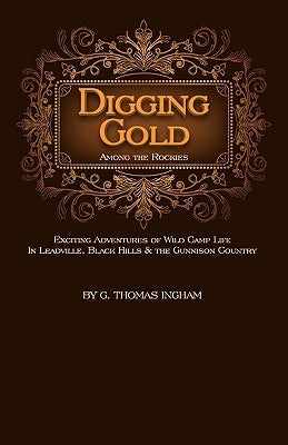 Digging Gold Among the Rockies by Ingham, G. Thomas