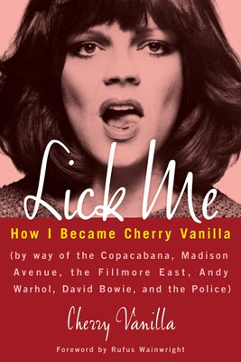 Lick Me: How I Became Cherry Vanilla by Vanilla, Cherry