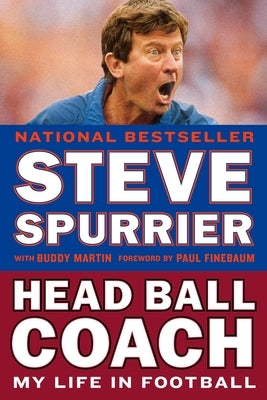 Head Ball Coach: My Life in Football, Doing It Differently--And Winning by Spurrier, Steve