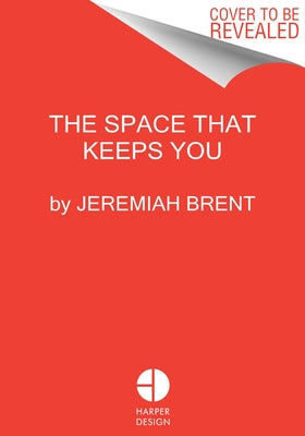 The Space That Keeps You: When Home Becomes a Love Story by Brent, Jeremiah