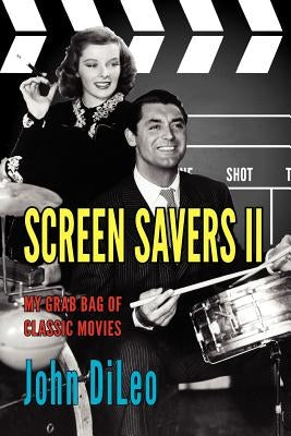 Screen Savers II: My Grab Bag of Classic Movies by DiLeo, John