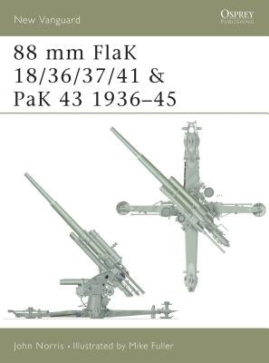 88 MM Flak 18/36/37/41 and Pak 43 1936-45 by Norris, John