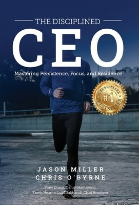 The Disciplined CEO: Mastering Mindset, Vision, and Strategy by Miller, Jason