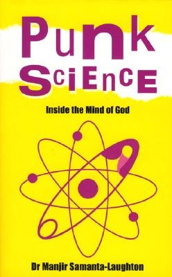 Punk Science: Inside the Mind of God by Samanta-Laughton, Manjir
