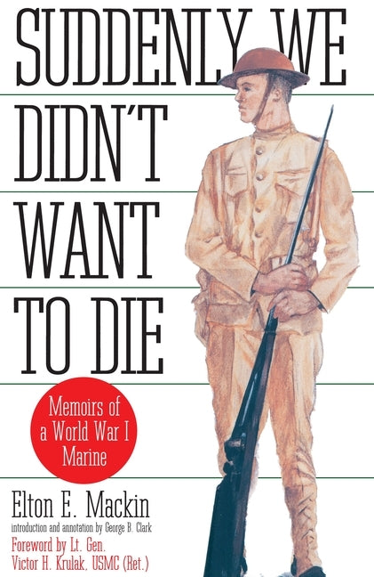 Suddenly We Didn't Want to Die: Memoirs of a World War I Marine by Mackin, Elton